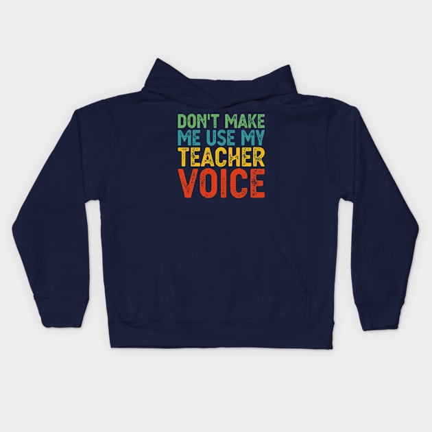 Don't Make Me Use My Teacher Voice Kids Hoodie by Gaming champion